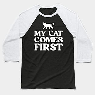 My Cat Comes First Funny Cat Lover Baseball T-Shirt